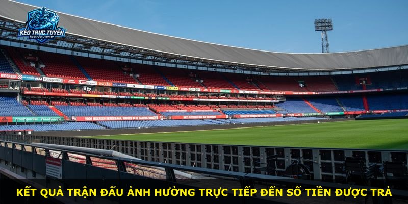 Kết quả trận đấu ảnh hưởng trực tiếp đến số tiền được trả
