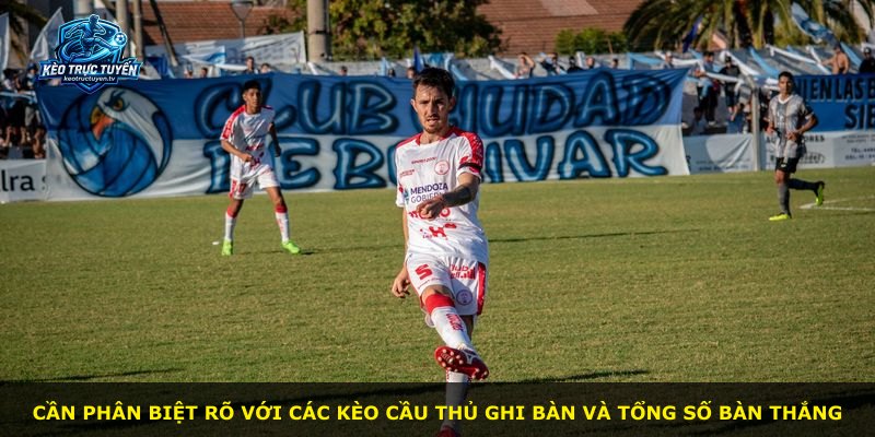 Cần phân biệt rõ với các kèo cầu thủ ghi bàn và tổng số bàn thắng