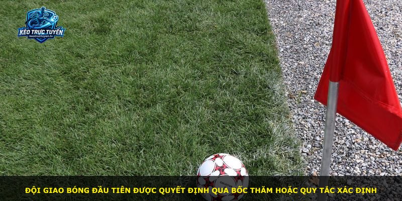 Đội giao bóng đầu tiên được quyết định qua bốc thăm hoặc quy tắc xác định