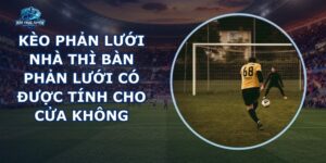 Kèo Phản Lưới Nhà
