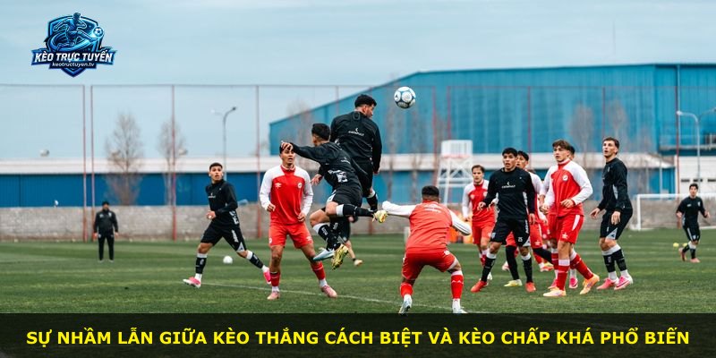 Sự nhầm lẫn giữa kèo thắng cách biệt và kèo chấp khá phổ biến