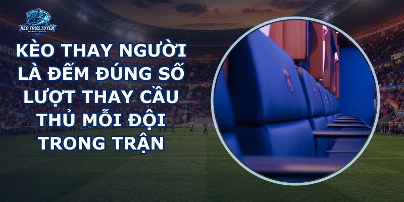 Kèo Thay Người