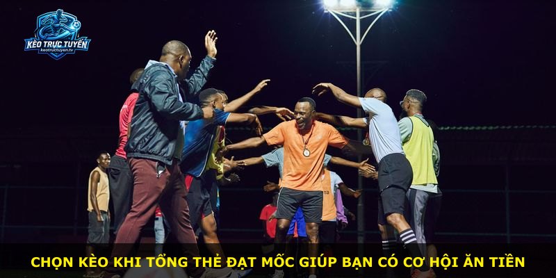 Chọn kèo khi tổng thẻ đạt mốc giúp bạn có cơ hội ăn tiền