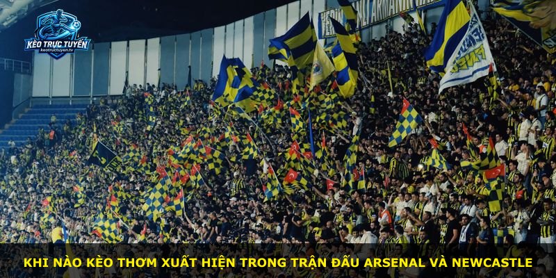 Khi nào Kèo Thơm xuất hiện trong trận đấu Arsenal và Newcastle