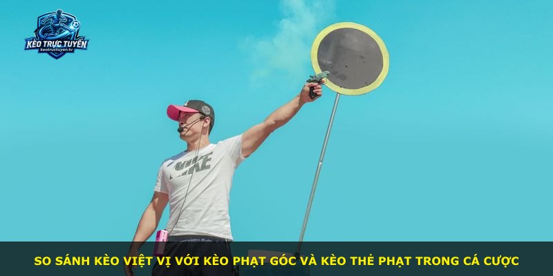 So sánh kèo việt vị với kèo phạt góc và kèo thẻ phạt trong cá cược