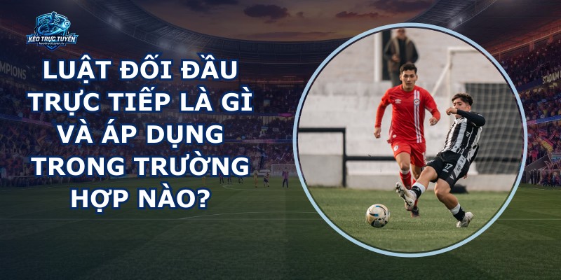 Luật Đối Đầu Trực Tiếp