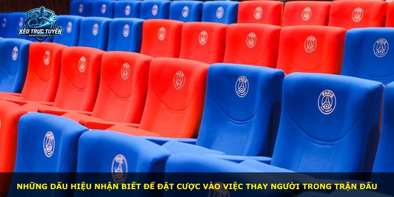 Những dấu hiệu nhận biết để đặt cược vào việc thay người trong trận đấu