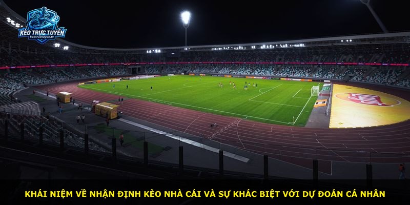 Khái niệm về nhận định kèo nhà cái và sự khác biệt với dự đoán cá nhân
