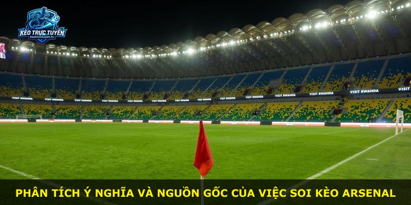 Phân tích ý nghĩa và nguồn gốc của việc soi kèo Arsenal