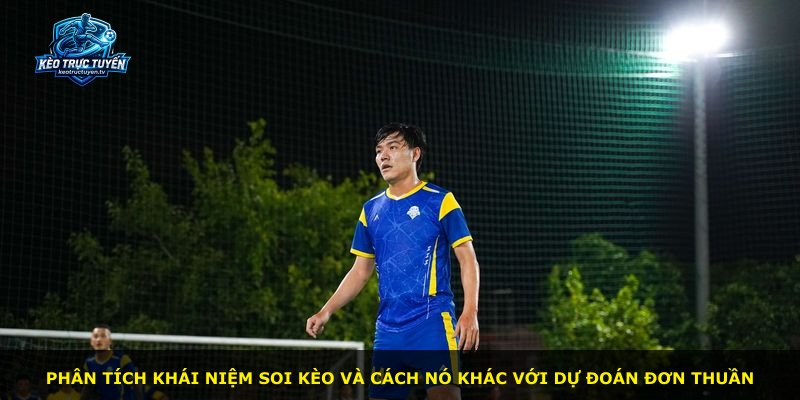 Phân tích khái niệm soi kèo và cách nó khác với dự đoán đơn thuần