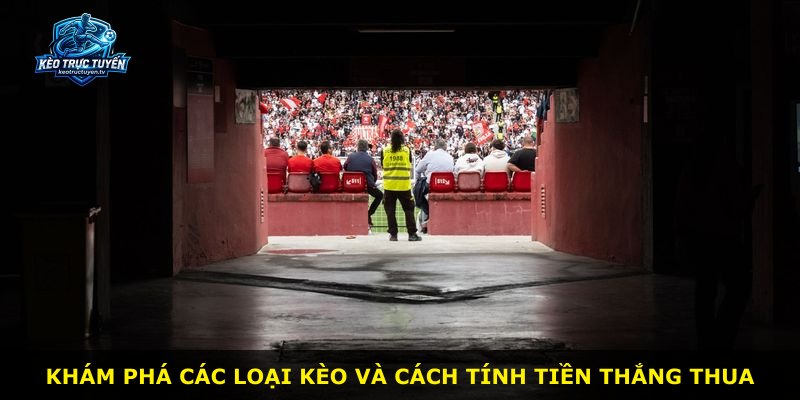 Khám phá các loại kèo và cách tính tiền thắng thua