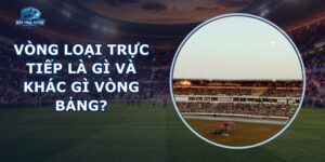 Vòng Loại Trực Tiếp